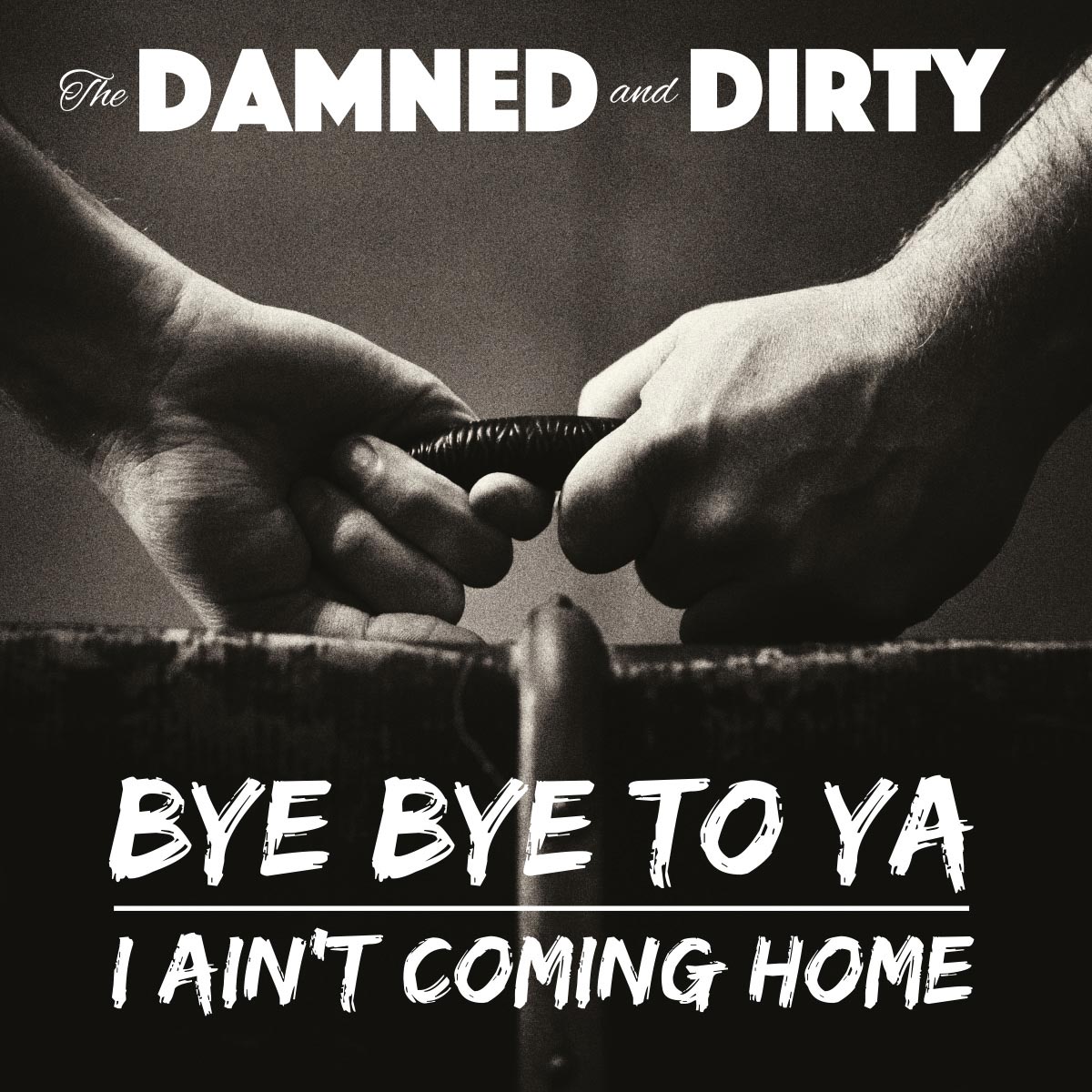 Bye Bye To Ya / I Ain't Coming Home — The Damned and Dirty